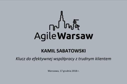 Kamil Sabatowski: Klucz do efektywnej współpracy z trudnym klientem - AgileWarsaw